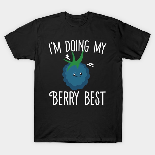 I'm Doing My Berry Best T-Shirt by Eugenex